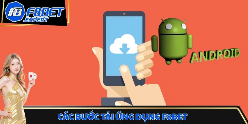 Các bước tải ứng dụng F8bet và thiết lập trên máy Android