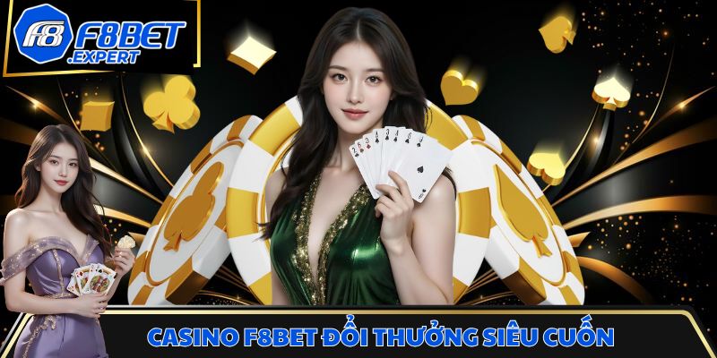 Casino F8BET đổi thưởng siêu cuốn