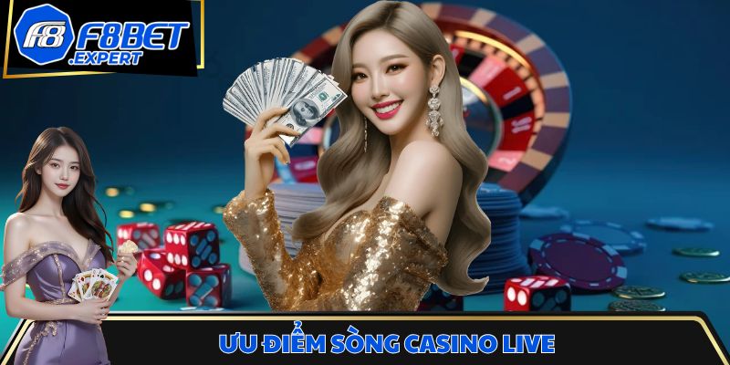 Ưu điểm làm nên sức hút tại sòng casino live